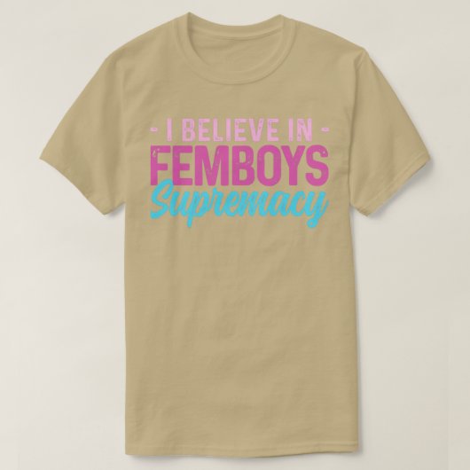 Femboy Ich glaube an Femboys Supremacy-Geschenk T-Shirt (Design vorne)