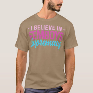 Femboy Ich glaube an Femboys Supremacy-Geschenk T-Shirt