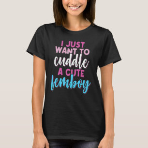 Femboy Wollte ich einfach, mit einer Niedlichen Fe T-Shirt