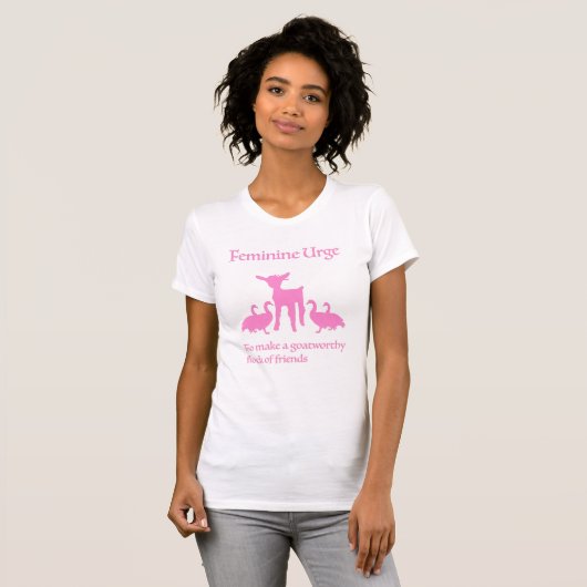 Feminine Urge to Make Goat Worthy Flock of Friends T-Shirt (Vorne ganz)