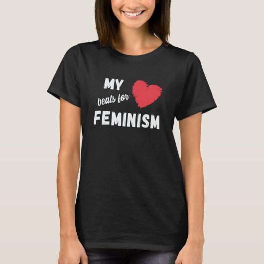 Feminism My heart beats for feminism quote 1 T-Shirt (Vorderseite)