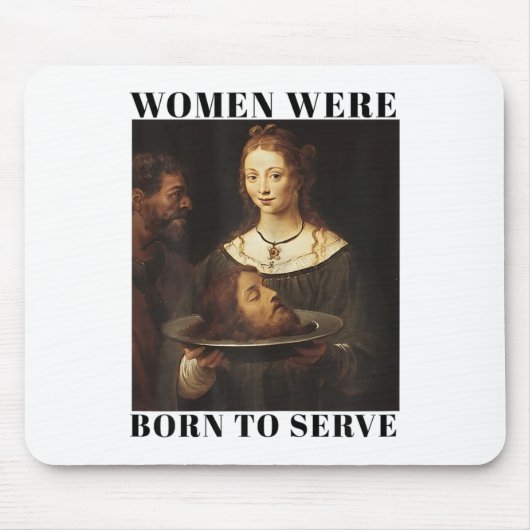 Feminism Women Were Born To Serve Men Christian Mo Mousepad (Vorne)