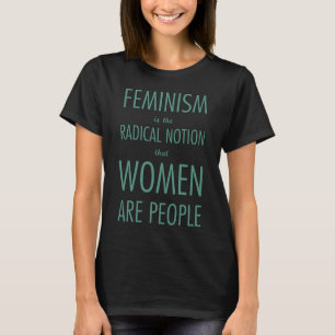 Feminismus: Der radikale Begriff, dass Frauen T-Shirt