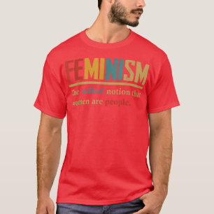 Feminismus Die radikale Vorstellung, dass Frauen M T-Shirt