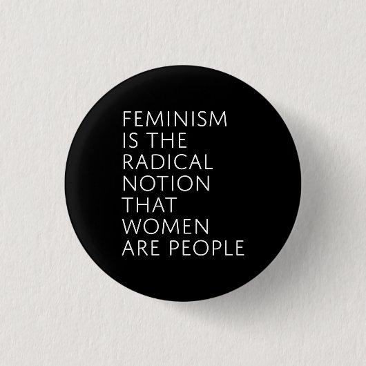 Feminismus ist die radikale Vorstellung Button (Vorderseite)