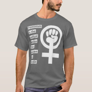 Feminismus ist die radikale Vorstellung, dass Frau T-Shirt