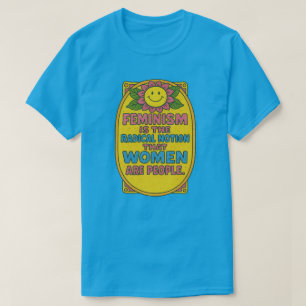 Feminismus ist die radikale Vorstellung, dass Frau T-Shirt