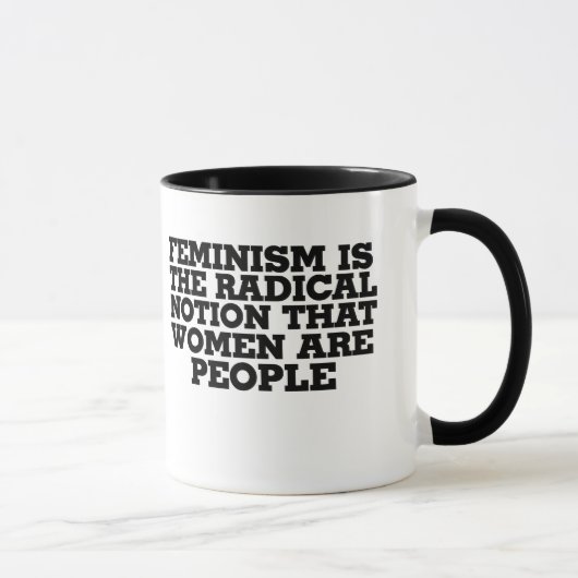 Feminismus ist die radikale Vorstellung, dass Frau Tasse (Rechts)