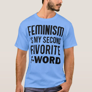 Feminismus ist mein zweites Lieblingswort1241 T-Shirt