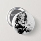 Feminismus Nichtsdestotrotz beharrte sie auf Fraue Button (Vorne & Hinten)