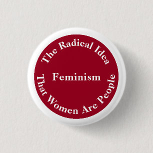 Feminismus - radikale Idee, dass Frauen Leute sind Button