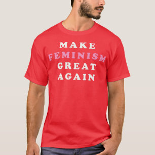 Feminismus wieder groß machen Feminist 3733 T-Shirt