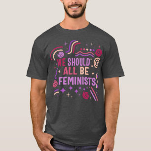 Feminismus Wir sollten alle feministischen Rechte  T-Shirt