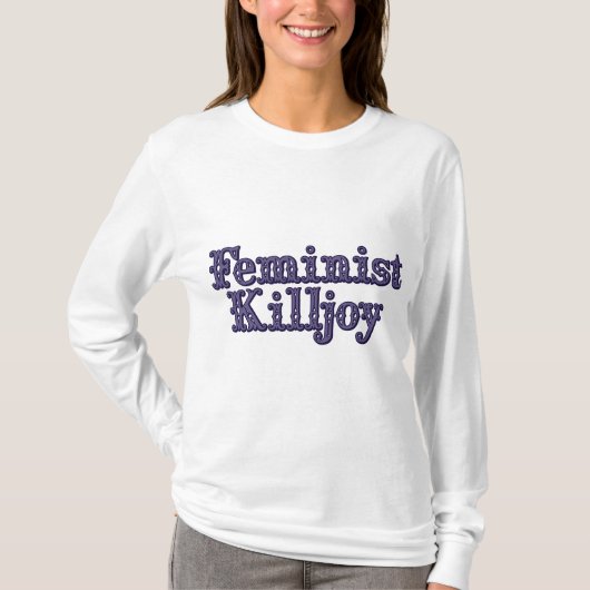 Feminist Killjoy T-Shirt (Vorderseite)