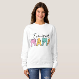 Feminist Mama Sweatshirt