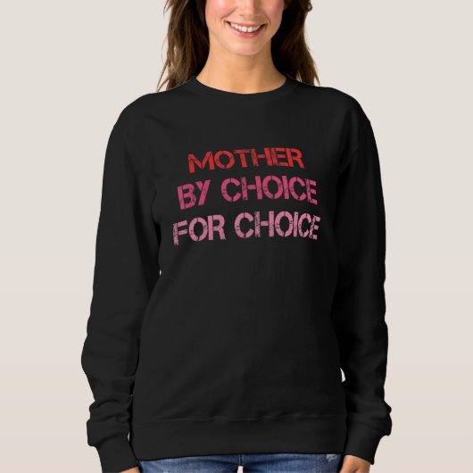 Feminist Rights Mother By Choice For Choice Pro Ch Sweatshirt (Vorderseite)