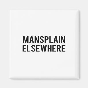 Feminist S - Mansplain Anderswo - Girl Power Tee  Magnet