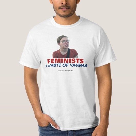 Feministen sind eine Verschwendung von Vaginas-T - T-Shirt (Vorderseite)