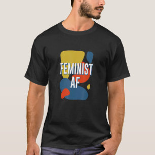 Feministin AF Frauenrechte Gleichberechtigung der T-Shirt