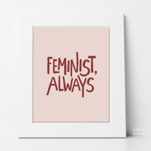 Feministin, Immer, Staubiges Rosa und Rosafarben T Poster