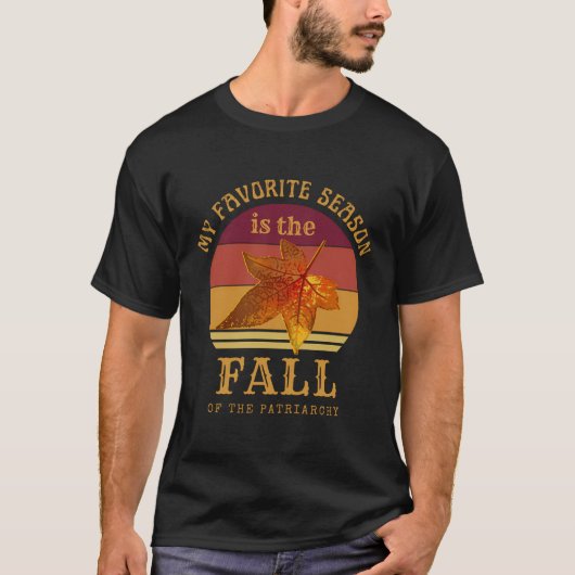 Feministin meine Lieblingssaison ist Fall Patriarc T-Shirt (Vorderseite)
