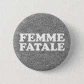Femme Fatale Zitat Button (Vorderseite)