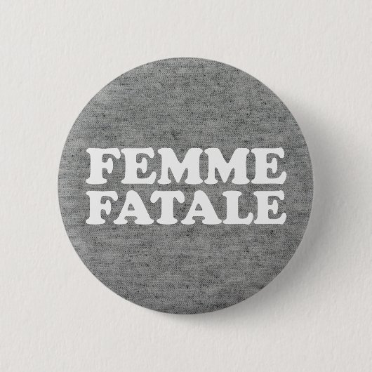 Femme Fatale Zitat Button (Vorderseite)
