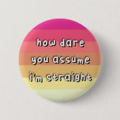 Femmesexual Prix - "How Dare you Assume" - LGBT Button (Vorderseite)