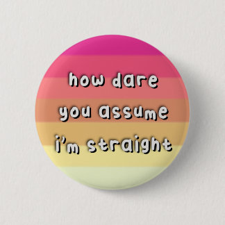 Femmesexual Prix - "How Dare you Assume" - LGBT Button