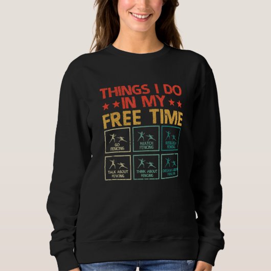 Fencer-Fencer-Dinge, die ich in meiner Freizeit ma Sweatshirt (Vorderseite)