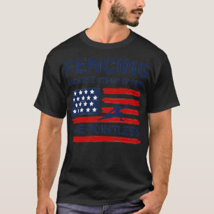 Fencing Because Other Sports Are Pointless Fence F T-Shirt