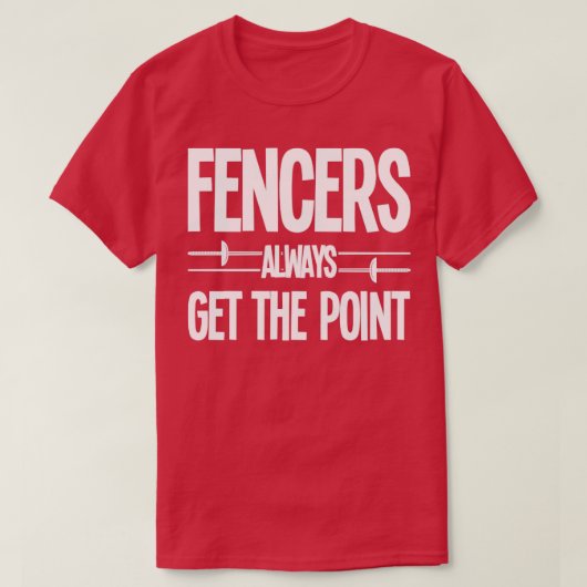 Fencing Fencers Always Get The Point T-Shirt (Design vorne)