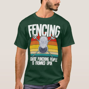 Fencing Fencing Because Punching People Is Frowned T-Shirt