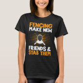 Fencing Make New Friends And Stab Them Fencer T-Shirt (Vorderseite)