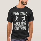 Fencing Make New Friends And Stab Them Funny Fence T-Shirt (Vorderseite)