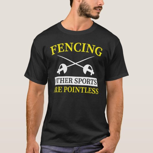 Fencing Other Sports Are Pointless 1 T-Shirt (Vorderseite)
