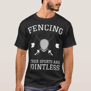 Fencing Other Sports Are Pointless Hoodie Sweat Wh T-Shirt