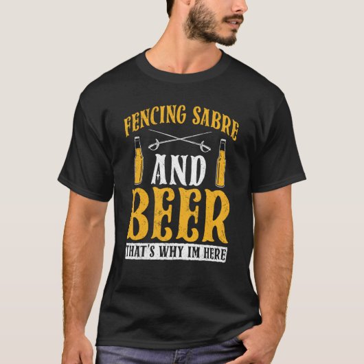 Fencing Sabre And Beer That's Why I'm Here Fencer T-Shirt (Vorderseite)