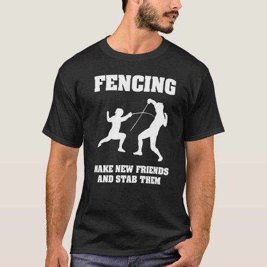 Fencing Tee Make New Friends And Stab Them (Vorderseite)