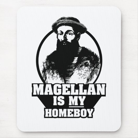 Ferdinand Magellan ist mein Homeboy Mousepad (Vorne)