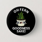 Fern Goodness Sake Funny Pflanze Puff Dark BG Button (Vorderseite)