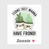 Ferns Just Wanna haben Frond Funny Pflanze Puff Aufkleber (Blatt)