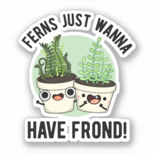 Ferns Just Wanna haben Frond Funny Pflanze Puff Aufkleber