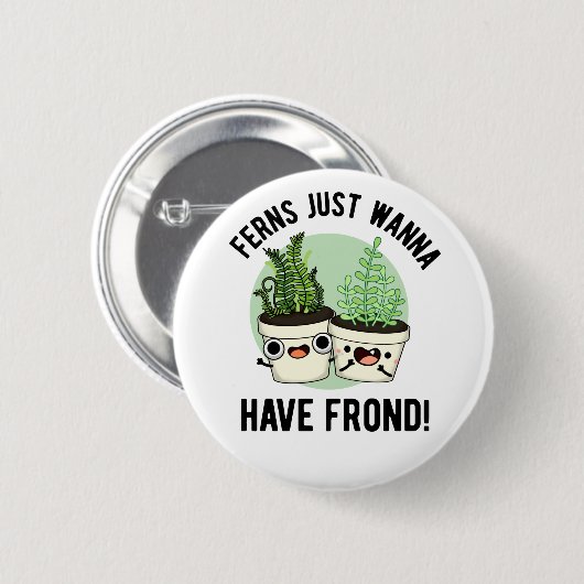 Ferns Just Wanna haben Frond Funny Pflanze Puff Button (Vorne & Hinten)