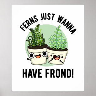 Ferns Just Wanna haben Frond Funny Pflanze Puff Poster