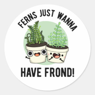 Ferns Just Wanna haben Frond Funny Pflanze Puff Runder Aufkleber