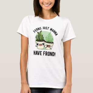 Ferns Just Wanna haben Frond Funny Pflanze Puff T-Shirt