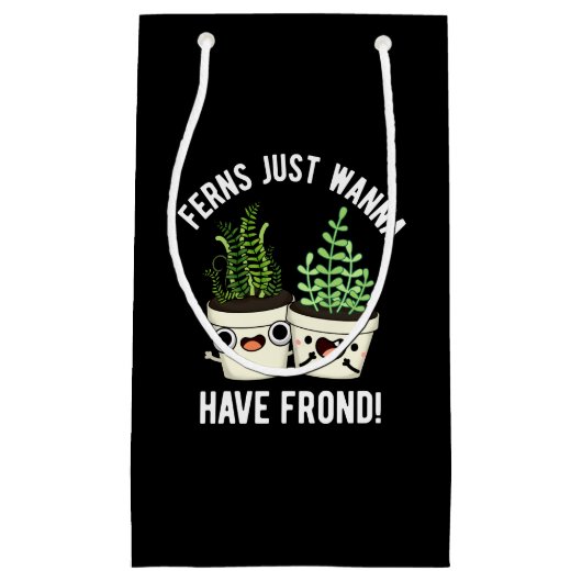 Ferns Just Wanna haben Frontseite Pflanze Pun Dark Kleine Geschenktüte (Vorderseite)