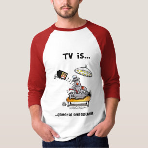 Fernsehen ist… Allgemeine Anästhesie T-Shirt