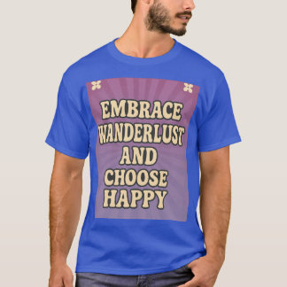 Fernweh annehmen und Glück wählen T-Shirt
